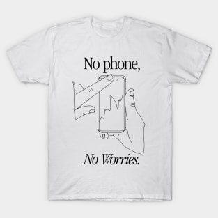 NO PHONE, NO WORRIES T-Shirt